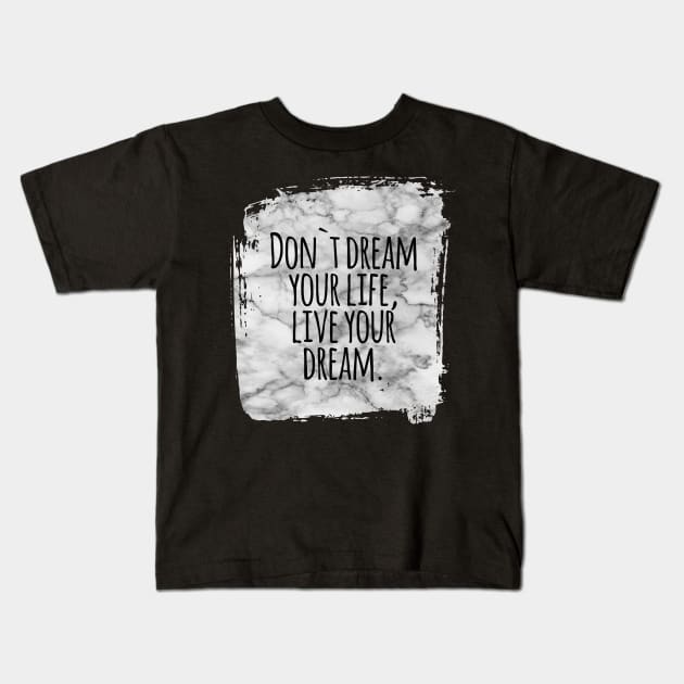 Don`t dream your life, live your dream success and motivational quote / Positive Quotes About Life / Carpe Diem Kids T-Shirt by Naumovski